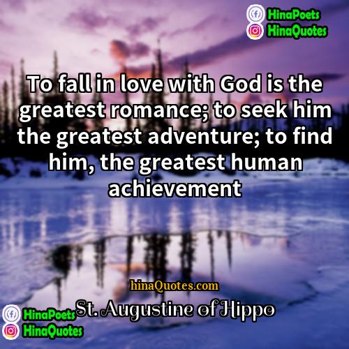 St Augustine of Hippo Quotes | To fall in love with God is